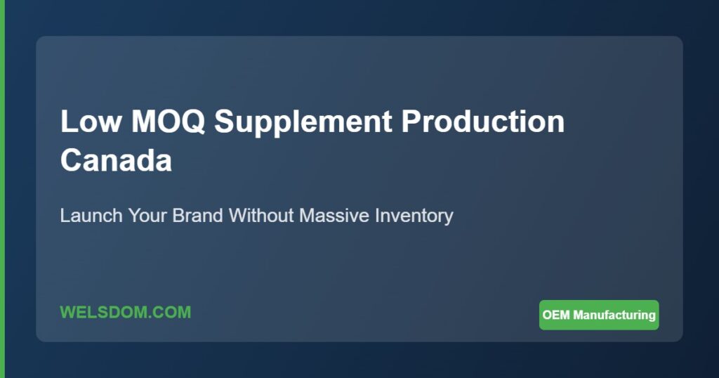 Low MOQ Supplement Production: How to Launch Your Brand Without a Massive Inventory Commitment 1 Low MOQ supplement production Canada - launch brand without massive inventory commitment - Welsdom
