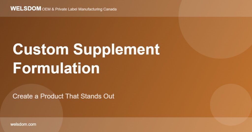 Custom Supplement Formulation: How to Create a Product That Stands Out 1 Custom supplement formulation Canada create product that stands out - Welsdom