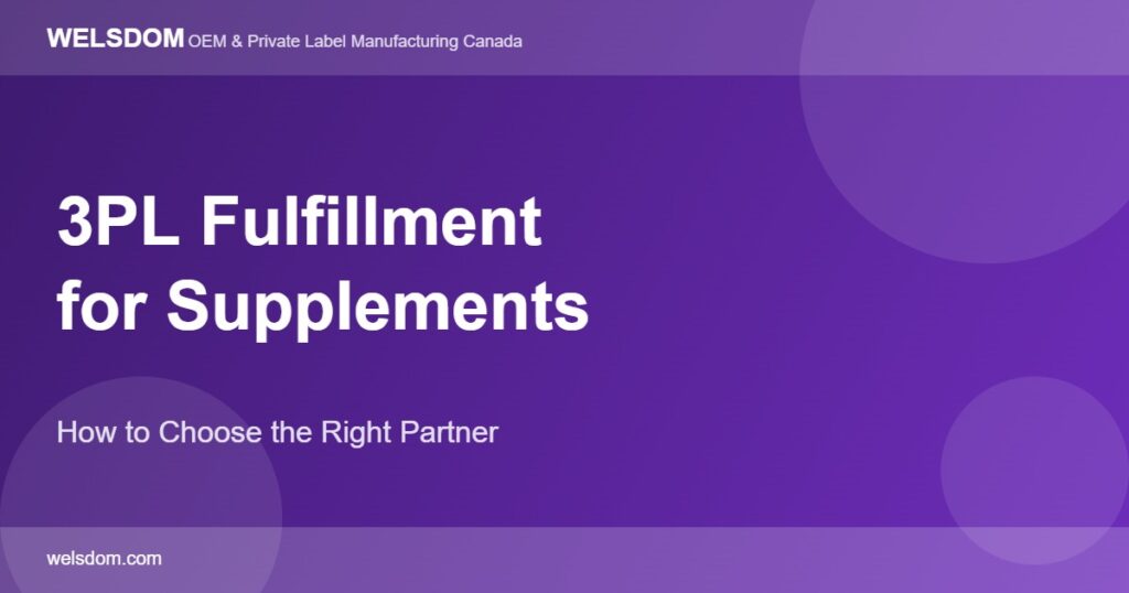 3PL Fulfillment for Supplement Brands: How to Choose the Right Partner 1 3PL fulfillment supplement brands Canada logistics partner selection guide - Welsdom