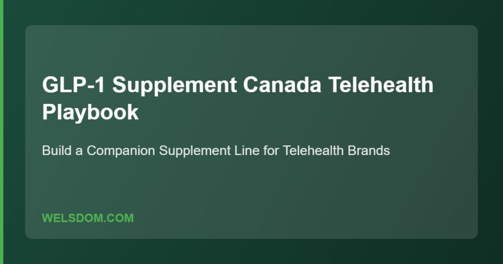 GLP-1 Companion Supplement Playbook for Telehealth Brands 1 GLP-1 supplement Canada telehealth companion supplement playbook - Welsdom